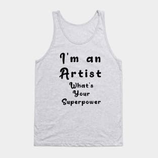 I´m an artist. What´s your superpower Tank Top